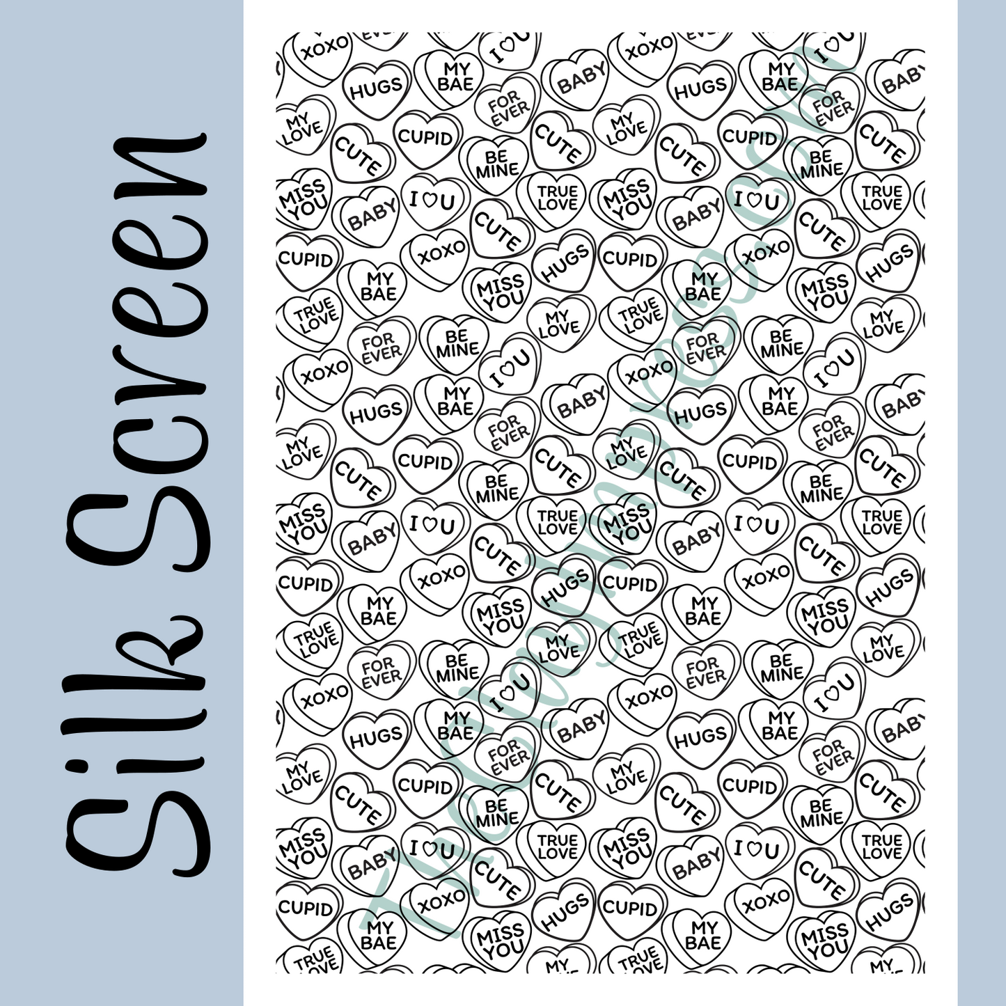 conversation hearts design with the words "I <3 U", "FOR EVER", "BE MINE", "CUTE" , "TRUE LOVE", "BABY", "MY LOVE", "HUGS", "CUPID", "MY BAE", "XOXO", "MISS YOU", "MY LOVE", "TRUE LOVE" pattern for silk screen